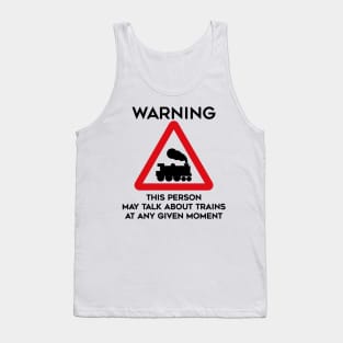 Train Design Warning This Person May Talk About Trains At Any Given Moment Tank Top